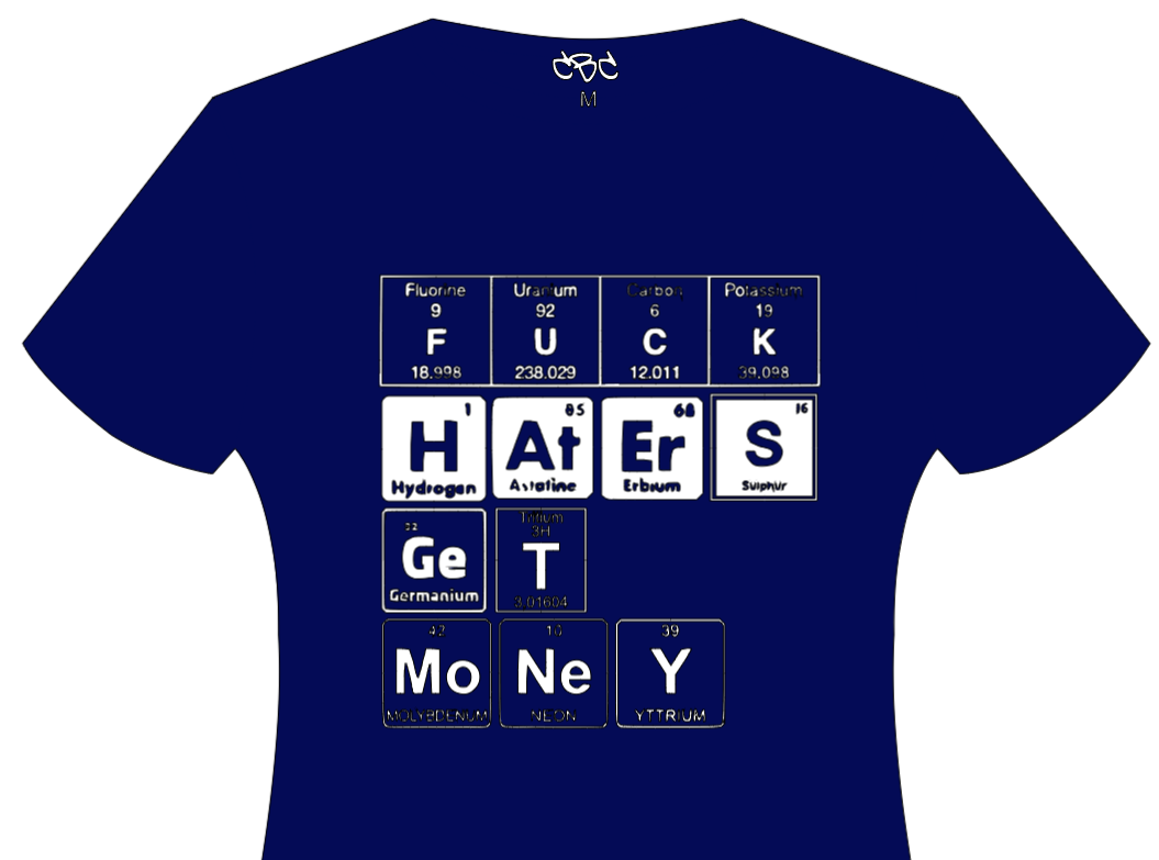 Fuck Haters Get Money Chemistry T-Shirt - Catch Body Customs